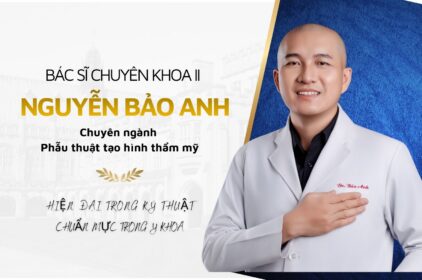 Bác sĩ Nguyễn Bảo Anh – Chuyên gia phẫu thuật thẩm mỹ nội soi tại TP.HCM